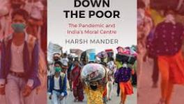 Locking Down the Poor: The Pandemic and India’s Moral Centre