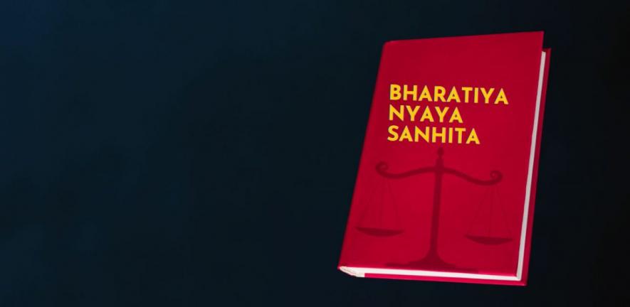 Bharatiya Nyaya Sanhita: Problematic Drafting Of New Provisions | NewsClick